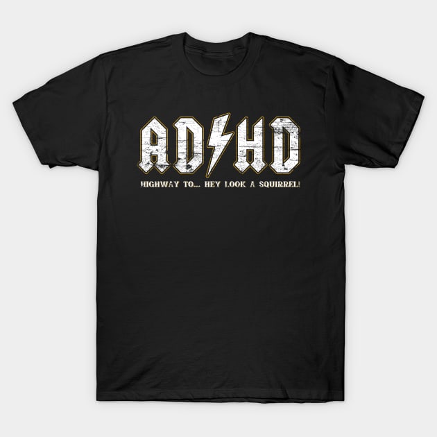 ADHD Highway To Hey Look A Squirrel T-Shirt by Cooldruck